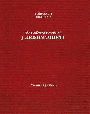 J. Krishnamurti összegyűjtött művei - XVII. kötet 1966-1967: Krishmurtri: Örökérvényű kérdések: Örökérvényű kérdések - The Collected Works of J.Krishnamurti -Volume XVII 1966-1967: Perennial Questions