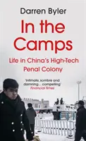 A táborokban - Élet a kínai high-tech büntetőtelepen (Byler Darren (szerző)) - In the Camps - Life in China's High-Tech Penal Colony (Byler Darren (author))