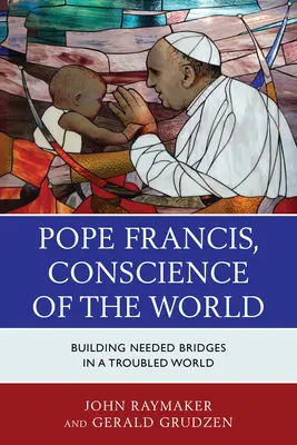 Ferenc pápa, a világ lelkiismerete: Szükséges hidak építése egy zűrzavaros világban - Pope Francis, Conscience of the World: Building Needed Bridges in a Troubled World