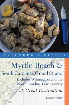 Explorer's Guide Myrtle Beach & South Carolina's Grand Strand: A Great Destination: Wilmingtont és az észak-karolinai Low Country-t is tartalmazza. - Explorer's Guide Myrtle Beach & South Carolina's Grand Strand: A Great Destination: Includes Wilmington and the North Carolina Low Country