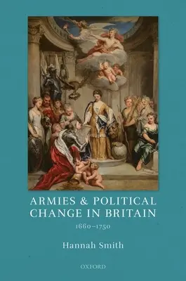 Hadseregek és politikai változások Nagy-Britanniában 1660-1750 között - Armies and Political Change in Britain, 1660-1750
