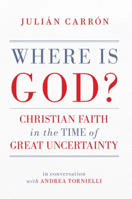 Hol van Isten? Keresztény hit a nagy bizonytalanság idején - Where Is God?: Christian Faith in the Time of Great Uncertainty