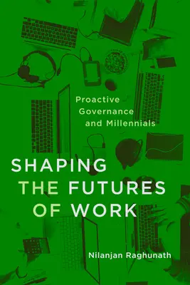 A munka jövőjének alakítása: A proaktív kormányzás és az ezredfordulósok - Shaping the Futures of Work: Proactive Governance and Millennials