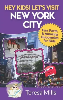 Hé, gyerekek! Látogassunk el New Yorkba! Tények és csodálatos felfedezések gyerekeknek - Hey Kids! Let's Visit New York City: Fun Facts and Amazing Discoveries for Kids