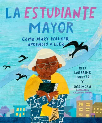 La Estudiante Mayor: Cmo Mary Walker Aprendi a Leer / The Oldest Student: How Mary Walker Learned to Read