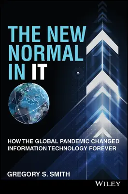 Az új normális benne: Hogyan változtatta meg örökre az információs technológiát a globális járvány - The New Normal in It: How the Global Pandemic Changed Information Technology Forever