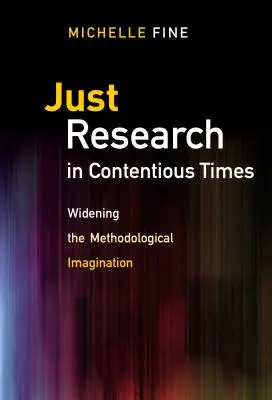 Igazságos kutatás vitás időkben: A módszertani képzelet kiszélesítése - Just Research in Contentious Times: Widening the Methodological Imagination