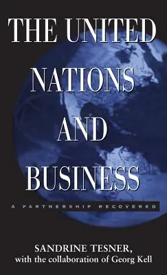 Az Egyesült Nemzetek és az üzleti élet: Egy újjászületett partnerség - The United Nations and Business: A Partnership Recovered