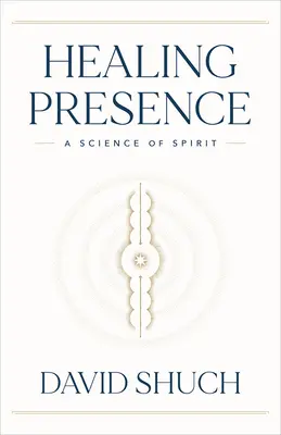 Gyógyító jelenlét: A szellem tudománya - Healing Presence: A Science of Spirit