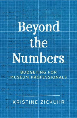 A számokon túl: Költségvetés múzeumi szakembereknek - Beyond the Numbers: Budgeting for Museum Professionals