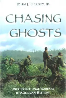 Kísértetek üldözése: Nem hagyományos hadviselés az amerikai történelemben - Chasing Ghosts: Unconventional Warfare in American History