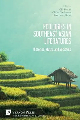 Ökológiák a délkelet-ázsiai irodalmakban: Histories, Myths and Societies (Történetek, mítoszok és társadalmak) - Ecologies in Southeast Asian Literatures: Histories, Myths and Societies