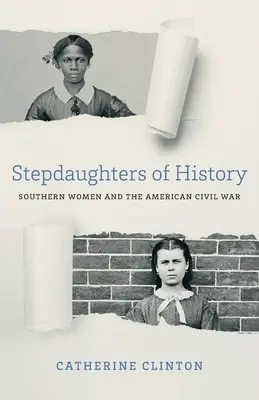 A történelem mostohalányai: Déli nők és az amerikai polgárháború - Stepdaughters of History: Southern Women and the American Civil War