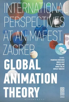 Globális animációs elmélet: nemzetközi perspektívák az Animafest Zágrábban - Global Animation Theory: International Perspectives at Animafest Zagreb