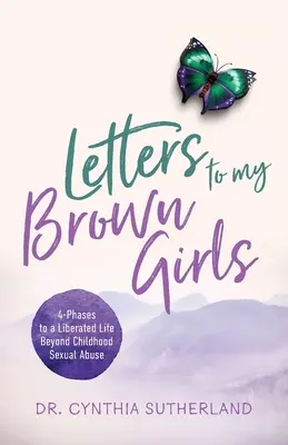 Levelek a barna lányaimnak: 4-fázis a gyermekkori szexuális visszaélésen túli felszabadult élethez - Letters to My Brown Girls: 4-Phases to a Liberated Life Beyond Childhood Sexual Abuse