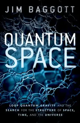 Kvantumtér: A hurokkvantumgravitáció és a tér, az idő és az univerzum szerkezetének kutatása - Quantum Space: Loop Quantum Gravity and the Search for the Structure of Space, Time, and the Universe