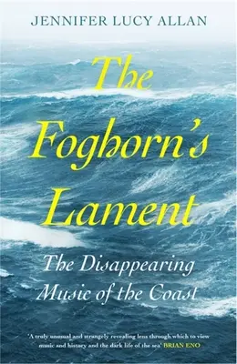 A ködkürtös siratója: A partvidék eltűnő zenéje - The Foghorn's Lament: The Disappearing Music of the Coast