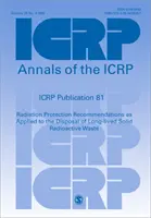 ICRP 81. kiadvány - Sugárvédelmi ajánlások a hosszú élettartamú szilárd radioaktív hulladékok ártalmatlanítására vonatkozóan - ICRP Publication 81 - Radiation Protection Recommendations as Applied to the Disposal of Long-lived Solid Radioactive Waste