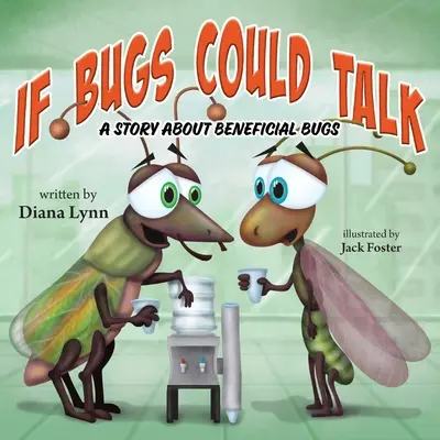 Ha a bogarak beszélni tudnának: Egy történet a hasznos bogarakról - If Bugs Could Talk: A story about Beneficial Bugs