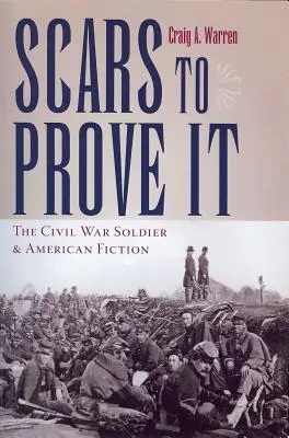 Sebek, hogy bizonyítsd: A polgárháborús katona és az amerikai fikció - Scars to Prove It: The Civil War Soldier and American Fiction
