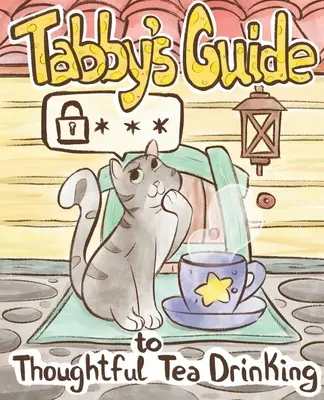 Cirmos macska útmutatója a megfontolt teázásról - Tabby Cat's Guide to Thoughtful Tea Drinking