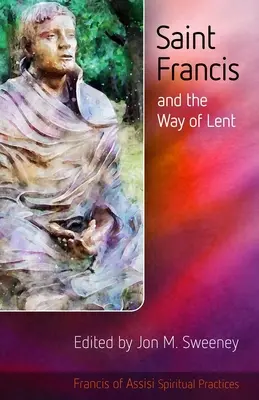 Szent Ferenc és a nagyböjt útja - Saint Francis and the Way of Lent