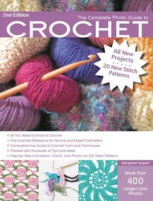 The Complete Photo Guide to Crochet, 2. kiadás: *All You Need to Know to Crochet *A nélkülözhetetlen referencia kezdő és gyakorlott horgolók számára *Komprehehe - The Complete Photo Guide to Crochet, 2nd Edition: *All You Need to Know to Crochet *The Essential Reference for Novice and Expert Crocheters *Comprehe