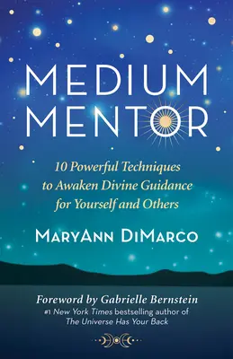 Médium mentor: 10 erőteljes technika az isteni útmutatás felébresztésére magad és mások számára - Medium Mentor: 10 Powerful Techniques to Awaken Divine Guidance for Yourself and Others