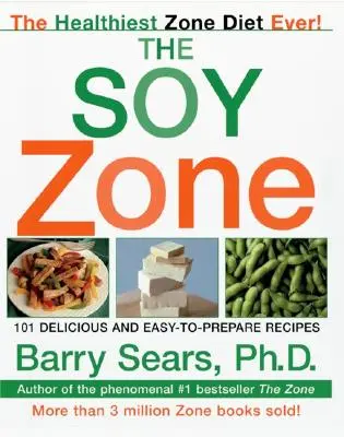 A szójazóna: 101 finom és könnyen elkészíthető recept - The Soy Zone: 101 Delicious and Easy-To-Prepare Recipes