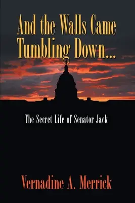 And the Walls Came Tumbling Down: The Secret Life of Senator Jack (És a falak leomlottak: Jack szenátor titkos élete) - And the Walls Came Tumbling Down: The Secret Life of Senator Jack