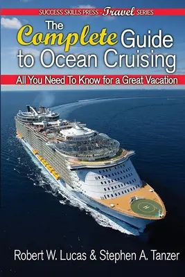 Az óceánjáró hajókázás teljes útmutatója: Minden, amit a nagyszerű nyaraláshoz tudni kell - The Complete Guide to Ocean Cruising: All You Need to Know for a Great Vacation