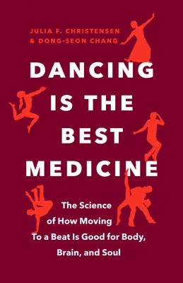 A tánc a legjobb gyógyszer: A tudomány arról, hogy a ritmusra való mozgás jót tesz a testnek, az agynak és a léleknek. - Dancing Is the Best Medicine: The Science of How Moving to a Beat Is Good for Body, Brain, and Soul