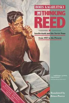 A gondolkodó nádas: Az értelmiség és a szovjet állam 1917-től napjainkig - The Thinking Reed: Intellectuals and the Soviet State 1917 to the Present