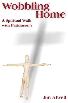 Wobbling Home: Egy lelki séta a Parkinson-kórral - Wobbling Home: A Spiritual Walk with Parkinson's