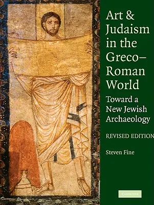 Művészet és judaizmus a görög-római világban: Egy új zsidó régészet felé - Art and Judaism in the Greco-Roman World: Toward a New Jewish Archaeology