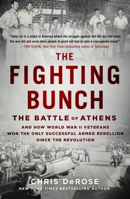 The Fighting Bunch: Az athéni csata és hogyan győztek a második világháborús veteránok a forradalom óta egyetlen sikeres fegyveres lázadásban - The Fighting Bunch: The Battle of Athens and How World War II Veterans Won the Only Successful Armed Rebellion Since the Revolution