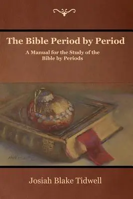 A Biblia korszakról korszakra: Kézikönyv a Biblia korszakonkénti tanulmányozásához - The Bible Period by Period: A Manual for the Study of the Bible by Periods