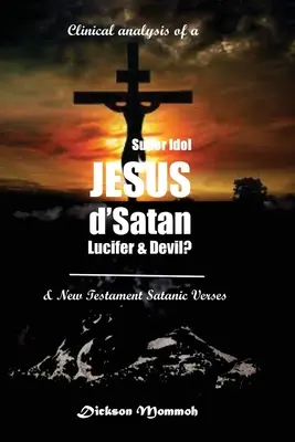 Egy szuperbálvány klinikai elemzése Jézus D' Sátán Lucifer és az ördög? - Clinical Analysis of a Super Idol Jesus D' Satan Lucifer & Devil?