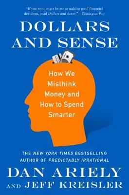 Dollár és értelem: Hogyan gondolkodunk rosszul a pénzről és hogyan költsünk okosabban? - Dollars and Sense: How We Misthink Money and How to Spend Smarter