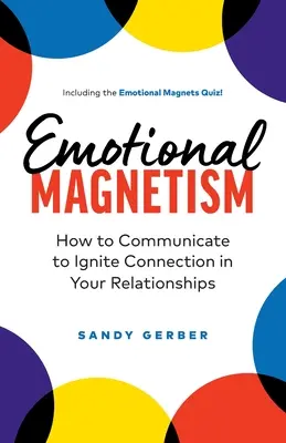 Érzelmi mágnesesség: Hogyan kommunikálj, hogy felgyújtsd a kapcsolatot a kapcsolataidban? - Emotional Magnetism: How to Communicate to Ignite Connection in Your Relationships