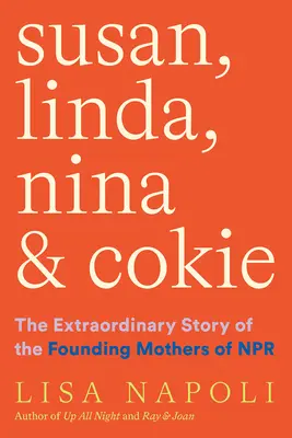 Susan, Linda, Nina és Cokie: Az NPR alapító anyáinak rendkívüli története - Susan, Linda, Nina & Cokie: The Extraordinary Story of the Founding Mothers of NPR