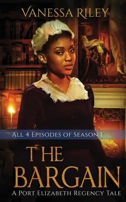 Az alku: A Port Elizabeth Regency Tale: The Complete Season One - Episodes I-IV: A Port Elizabeth Regency Tale: Season One - The Bargain: The Complete Season One - Episodes I-IV: A Port Elizabeth Regency Tale: Season One