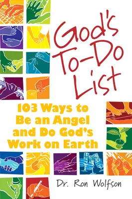 Isten tennivalólistája: 103 mód arra, hogy angyal legyél és Isten munkáját végezd a Földön - God's To-Do List: 103 Ways to Be an Angel and Do God's Work on Earth