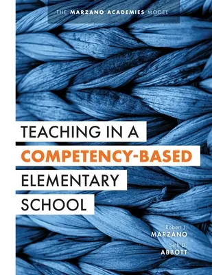 Tanítás a kompetenciaalapú általános iskolában: A Marzano-akadémiák modellje (Collaborative Teaching Strategies for Competency-Based Education in Elek - Teaching in a Competency-Based Elementary School: The Marzano Academies Model (Collaborative Teaching Strategies for Competency-Based Education in Ele