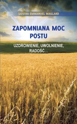 Zapomniana Moc Postu: Uzdrowienie, Uwolnienie, Radośc...