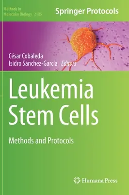 Leukémiás őssejtek: Módszerek és protokollok - Leukemia Stem Cells: Methods and Protocols