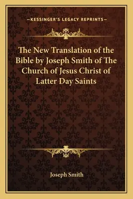 A Biblia új fordítása Joseph Smith által az Utolsó Napok Szentjeinek Jézus Krisztus Egyháza részéről - The New Translation of the Bible by Joseph Smith of The Church of Jesus Christ of Latter Day Saints