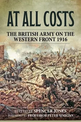 At All Costs: A brit hadsereg a nyugati fronton 1916 - At All Costs: The British Army on the Western Front 1916