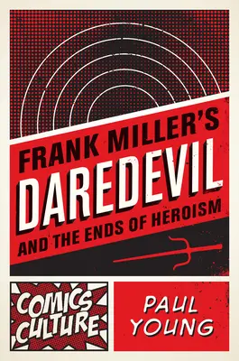 Frank Miller Daredevilje és a hősiesség végei - Frank Miller's Daredevil and the Ends of Heroism