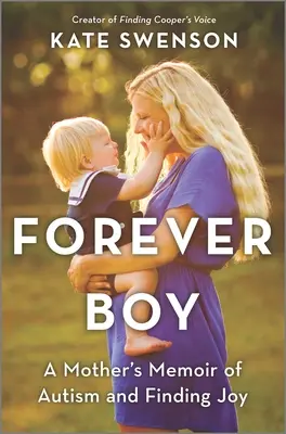 Forever Boy: Egy anya emlékirata az autizmusról és az öröm megtalálásáról - Forever Boy: A Mother's Memoir of Autism and Finding Joy